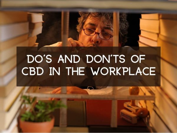 Do's and Don'ts of CBD in the Workplace